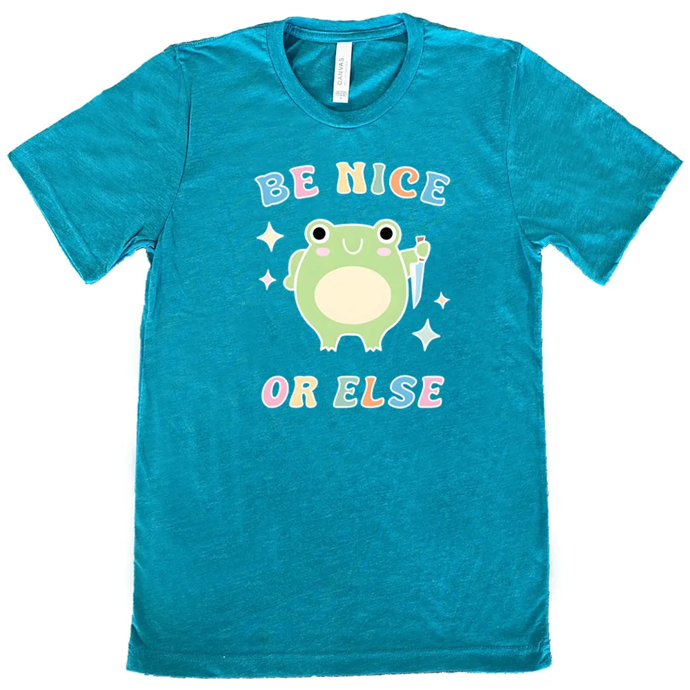 Be Nice Or Else Shirt Unisex